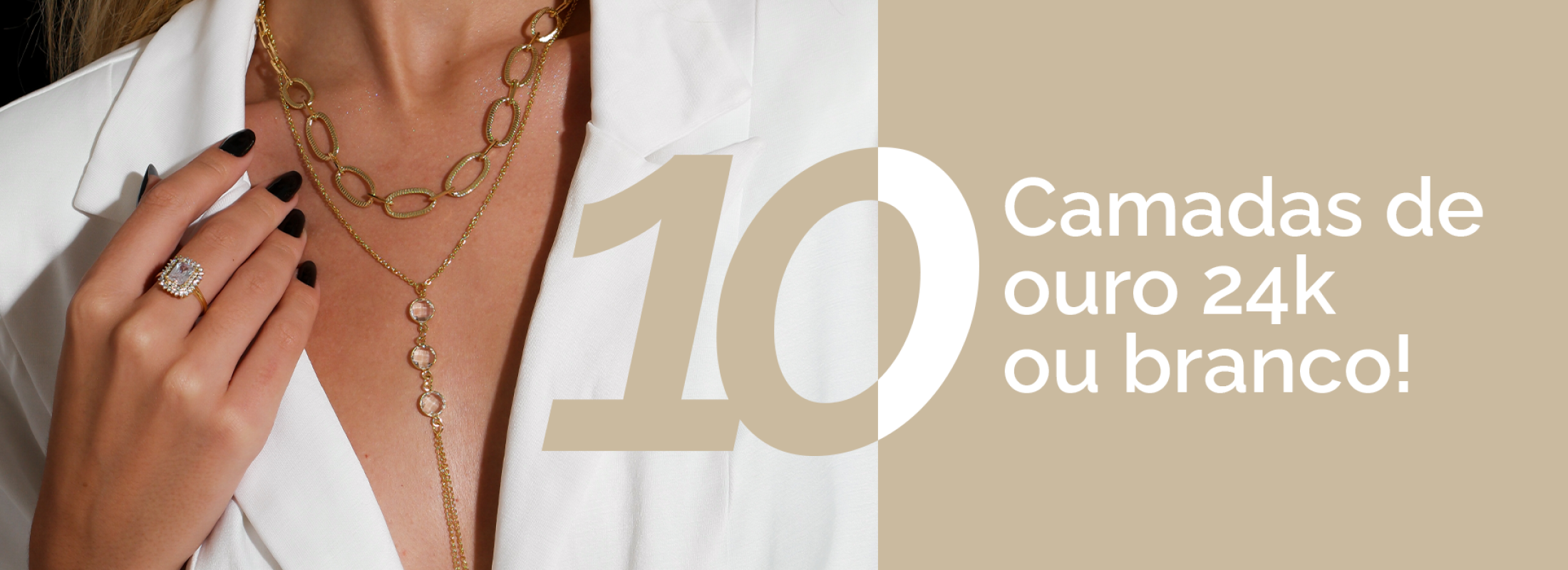 10 Camadas de ouro 24k ou branco!